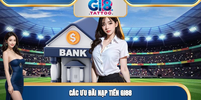 Các ưu đãi nạp tiền Gi88