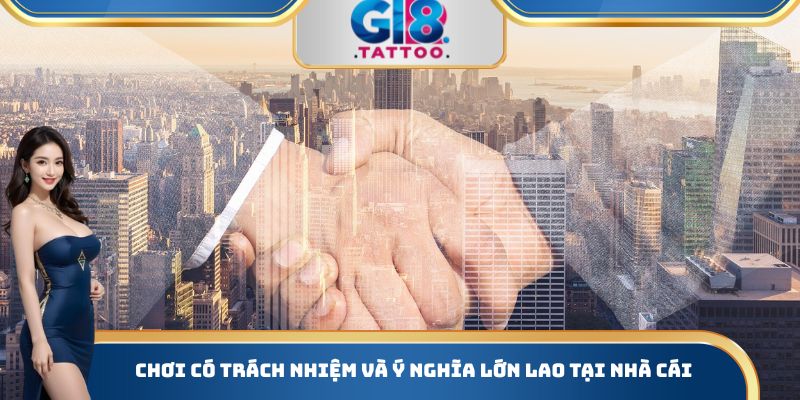 Chơi có trách nhiệm và ý nghĩa lớn lao tại nhà cái
