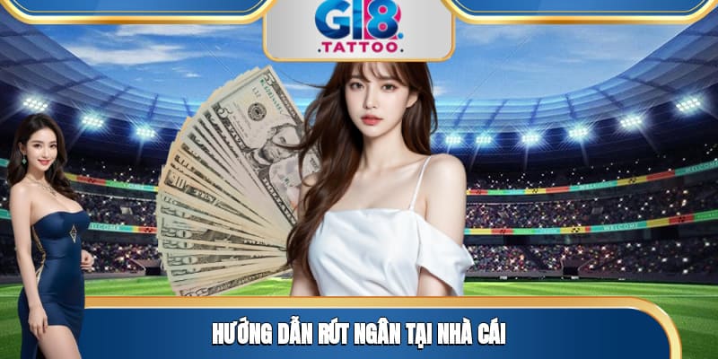 Hướng dẫn rút ngân tại nhà cái 