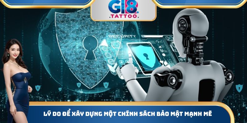 Lý do để xây dựng một chính sách bảo mật mạnh mẽ