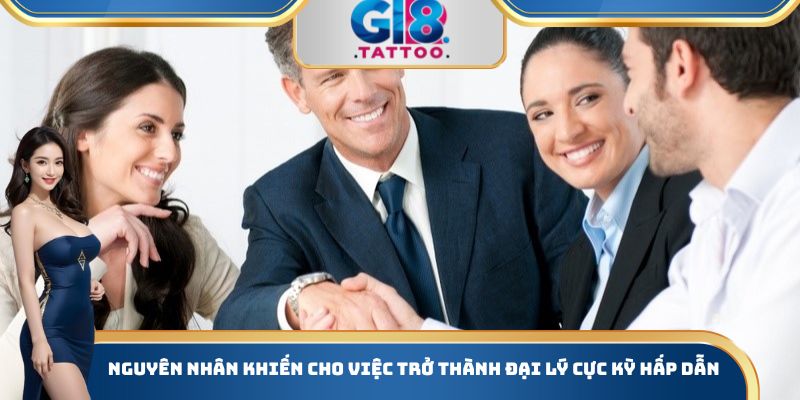Nguyên nhân khiến cho việc trở thành đại lý cực kỳ hấp dẫn